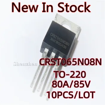 10 шт./лот CRST065N08N 065N08 TO-220 MOS контроллер на полевых транзисторах 85V 105A Новый в наличии
